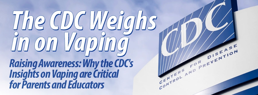 Raising Awareness: Why the CDC's Insights on Vaping are Critical for Parents and Educators